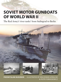 Soviet Motor Gunboats of World War II: The Red Army's River Tanks from Stalingrad to Berlin - Book #324 of the Osprey New Vanguard
