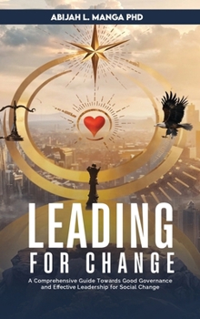 Leading for Change: A Comprehensive Guide Towards Good Governance and Effective Leadership for Social Change