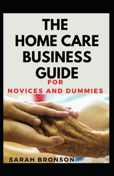 Paperback The Home Care Business Guide For Novices And Dummies Book