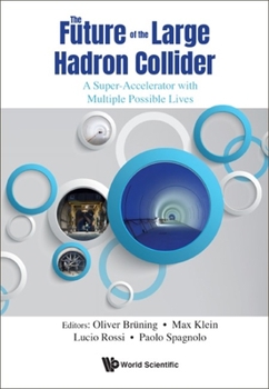 Hardcover Future of the Large Hadron Collider, The: A Super-Accelerator with Multiple Possible Lives Book