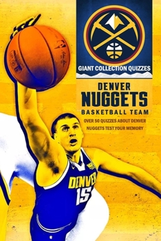 Paperback Giant Collection Quizzes Denver Nuggets Basketball Team: Over 50 Quizzes about Denver Nuggets Test Your Memory: Fun Facts Trivia Quiz Book