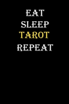 Eat, Sleep, Tarot, Repeat Journal: White Lined Notebook / Journal/ Dairy/ planner funny gift for every hobby meme lover, 120 Pages, 6x9, Soft Cover, Matte Finish