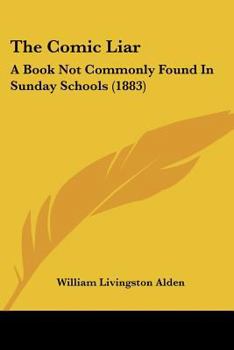 Paperback The Comic Liar: A Book Not Commonly Found In Sunday Schools (1883) Book