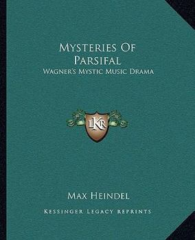 Mysteries Of Parsifal: Wagner's Mystic Music Drama