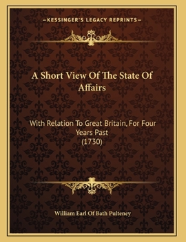Paperback A Short View Of The State Of Affairs: With Relation To Great Britain, For Four Years Past (1730) Book