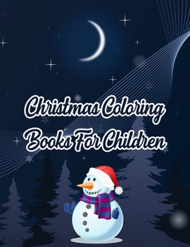 Christmas Coloring Books For Children: Christmas Coloring Books For Children, Christmas Coloring Book. 50 Story Paper Pages. 8.5 in x 11 in Cover.