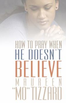 How to Pray When He Doesn't Believe