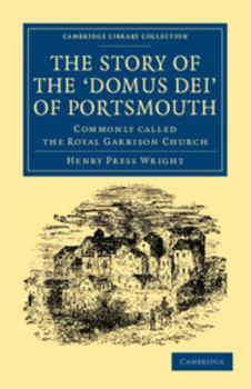 Paperback The Story of the Domus Dei' of Portsmouth: Commonly Called the Royal Garrison Church Book