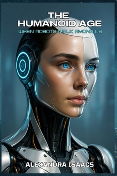 Paperback The Humanoid Age: when robots walk among us. Book