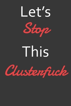 Paperback Let's Stop This Clusterfuck: Undated 52 Week Planner With Dot Grid For Notes Organizer, Each Week Has No Date Start Any Time Book