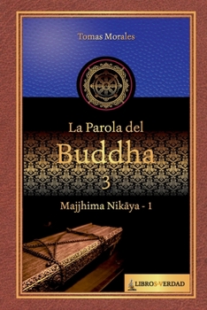 La parola del Buddha - 3: Majjhima Nikaya - 1