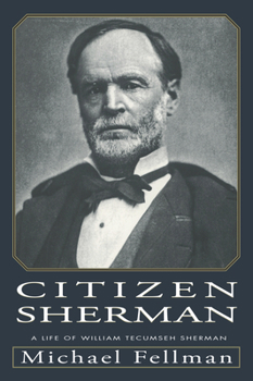 Citizen Sherman:: A Life of William Tecumseh Sherman (Modern War Studies) - Book  of the Modern War Studies