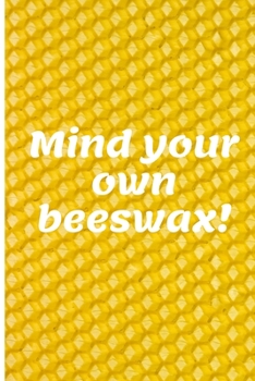 Paperback Mind your own beeswax!: Lined Notebook Journal, 120 pages, A5 sized Book