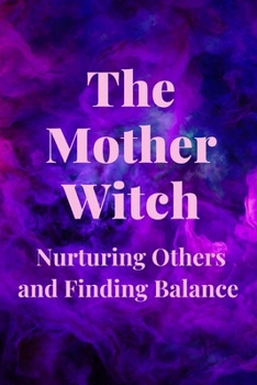 The Mother Witch: Nurturing Others and Finding Balance