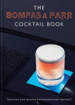Hardcover The Bompas & Parr Cocktail Book: Recipes for Mixing Extraordinary Drinks Book