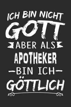 Ich bin nicht Gott, aber als Apotheker bin ich göttlich: Notizbuch mit 110 linierten Seiten, Nutzung auch als Dekoration in Form eines Schild bzw. Poster möglich (German Edition)