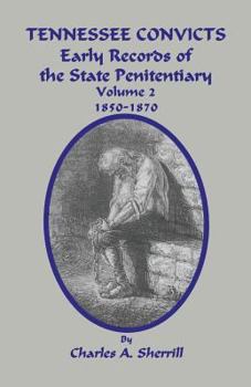 Paperback Tennessee Convicts: Early Records of the State Penitentiary 1850-1870. Volume 2 Book