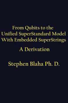 Hardcover From Qubits to the Unified SuperStandard Model With Embedded SuperStrings A Derivation Book