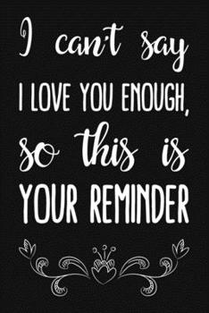 I Can't Say I Love You Enough, So This Is Your Reminder: Blank Dot Grid Lined Notebook. Family & Relationships Gift