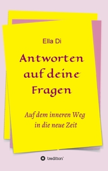 Antworten auf deine Fragen: Auf dem inneren Weg in die neue Zeit (German Edition)