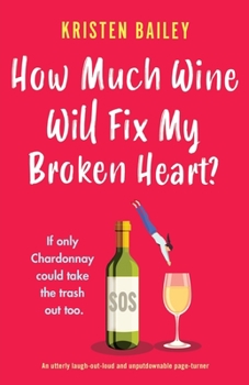 How Much Wine Will Fix My Broken Heart? - Book #4 of the Callaghan Sisters