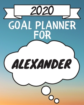 Paperback 2020 Goal Planner For Alexander: 2020 New Year Planner Goal Journal Gift for Alexander / Notebook / Diary / Unique Greeting Card Alternative Book