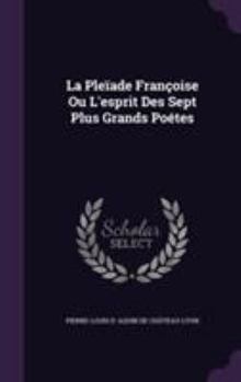 Hardcover La Pleïade Françoise Ou L'esprit Des Sept Plus Grands Poétes Book