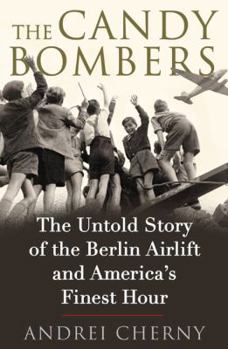 Hardcover The Candy Bombers: The Untold Story of the Berlin Airlift and America's Finest Hour Book