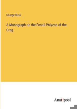 Paperback A Monograph on the Fossil Polyzoa of the Crag Book