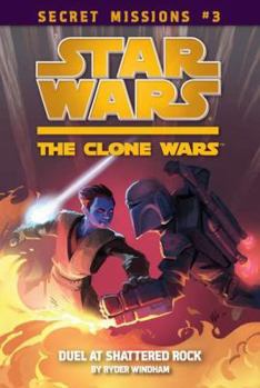 Duel at Shattered Rock - Book #3 of the Star Wars: The Clone Wars Secret Missions
