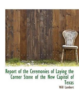 Paperback Report of the Ceremonies of Laying the Corner Stone of the New Capitol of Texas Book
