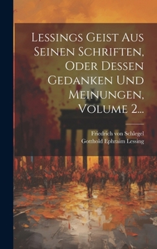 Hardcover Lessings Geist Aus Seinen Schriften, Oder Dessen Gedanken Und Meinungen, Volume 2... [German] Book