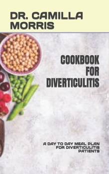 Paperback Cookbook for Diverticulitis: A Day to Day Meal Plan for Diverticulitis Patients Book