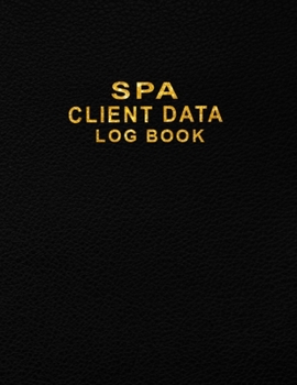 Spa Client Data Log Book: Customer Appointment Information Keeper to Keep Track Your Spa Client Data- Client Address Book for Stylists, Barbers, ... Services, Lashes, Artist (Client Record Book)