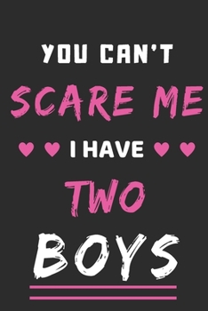 You Can't Scare Me I Have Two Boys: lined notebook, funny gift for fathers