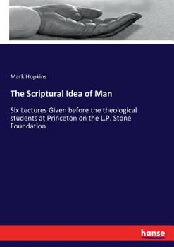 Paperback The Scriptural Idea of Man: Six Lectures Given before the theological students at Princeton on the L.P. Stone Foundation Book