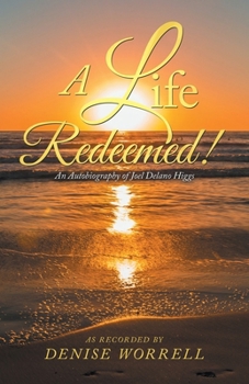 Paperback A Life Redeemed!: An Autobiography of Joel Delano Higgs Book