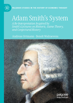 Paperback Adam Smith's System: A Re-Interpretation Inspired by Smith's Lectures on Rhetoric, Game Theory, and Conjectural History Book