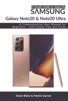 Paperback A Simple Guide to Using the Samsung Galaxy Note20 and Note20 Ultra: A Comprehensive User Manual for Beginners - with Useful Tips and Tricks Book