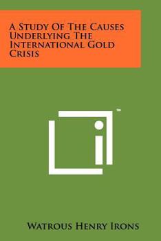 Paperback A Study of the Causes Underlying the International Gold Crisis Book