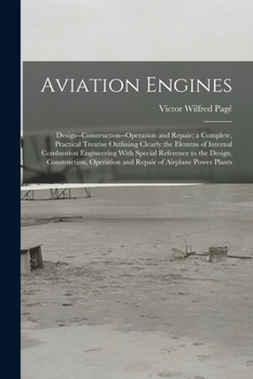 Paperback Aviation Engines: Design--Construction--Operation and Repair; a Complete, Practical Treatise Outlining Clearly the Elemtns of Internal C Book