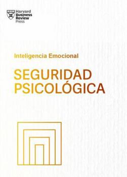 Seguridad Psicológica (Psychological Safety Spanish Edition)