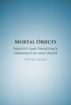 Hardcover Mortal Objects: Identity and Persistence Through Life and Death Book