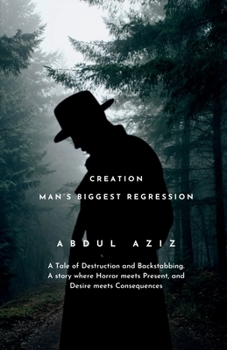 Paperback Creation: Man's Biggest Regression: A Tale of Destruction and Backstabbing. A Story where Horror meets Present, and Desire meets Consequences. Book