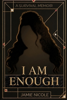 I Am Enough: A Survival Memoir: A survival Memoir