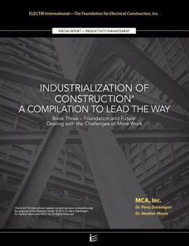 Paperback Foundation and Future: Dealing with the Challenges of More Work: Industrialization of Construction(R), A Compilation to Lead the Way, Book 3 Book