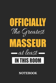 Officially the Greatest Masseur at least in this room Notebook: 6x9 inches - 110 ruled, lined pages • Greatest Passionate Office Job Journal Utility • Gift, Present Idea