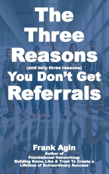 Hardcover The Three Reasons You Don't Get Referrals Book