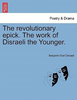 Paperback The Revolutionary Epick. the Work of Disraeli the Younger. Book