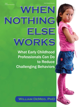 Paperback When Nothing Else Works: What Early Childhood Professionals Can Do to Reduce Challenging Behaviors Book